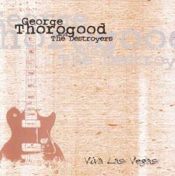 George Thorogood And The Destroyers : Viva Las Vegas